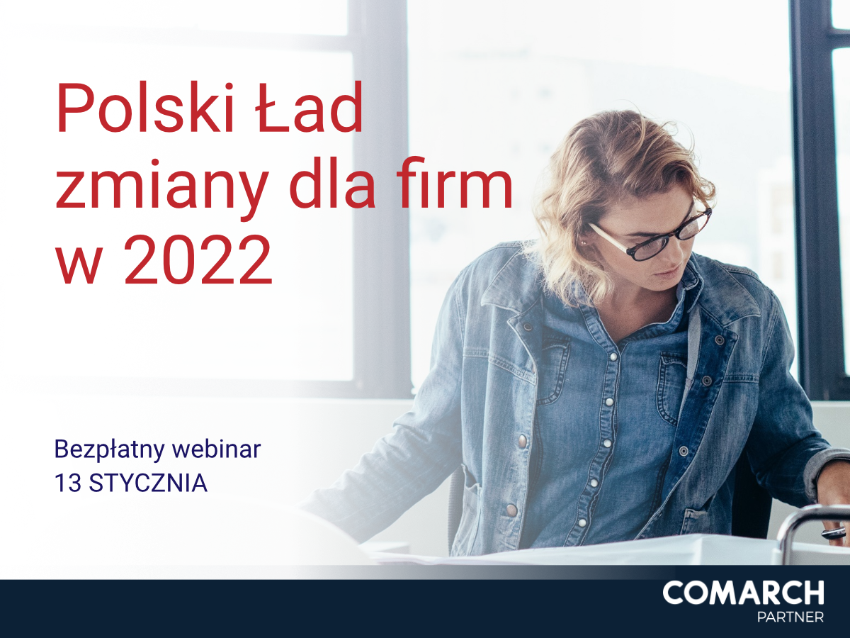 Webinar Comarch: Polski Ład - zmiany dla firm w 2022